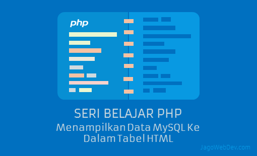 Menampilkan Data MySQL Ke Dalam Tabel HTML | Jagowebdev